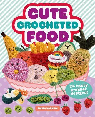 Cute Crocheted Food: 24 Tasty Crochet Designs - Varnam