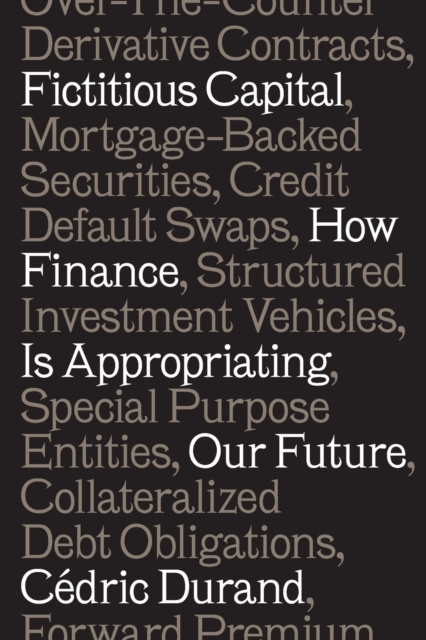 Fictitious Capital: How Finance Is Appropriating Our Future - Cdric Durand