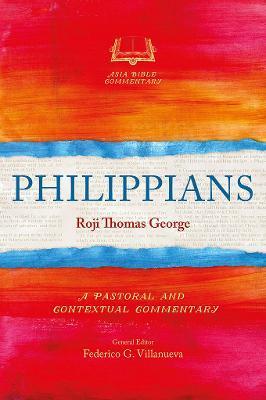 Philippians: A Pastoral and Contextual Commentary - Roji Thomas George