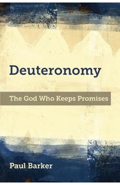 Coperta cărții 'Deuteronomy: The God Who Keeps Promises - Paul A. Barker'