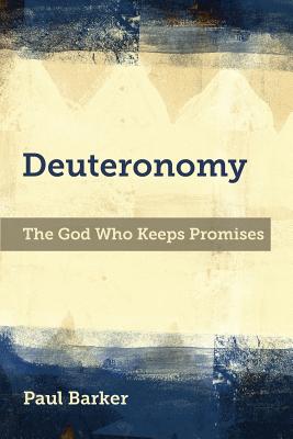 Coperta cărții 'Deuteronomy: The God Who Keeps Promises - Paul A. Barker'