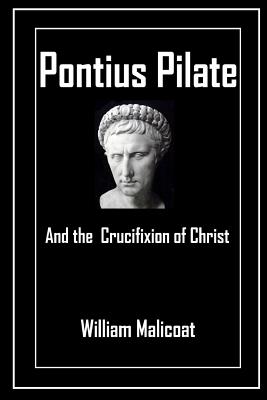 Pontius Pilate and the Crucifixion of Christ - William Malicoat