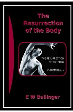 Coperta cărții 'The Resurrection of the Body - E. W. Bullinger'