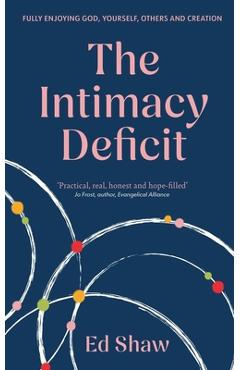 Coperta cărții 'The Intimacy Deficit: Fully Enjoying God, Self, Others and Creation - Ed Shaw'