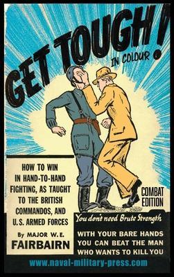 GET TOUGH! IN COLOUR. How To Win In Hand-To-Hand Fighting - Combat Edition - Major W. E. Fairbairn
