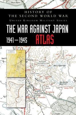 History of the Second World War: The War Against Japan 1941-1945 ATLAS - Anon