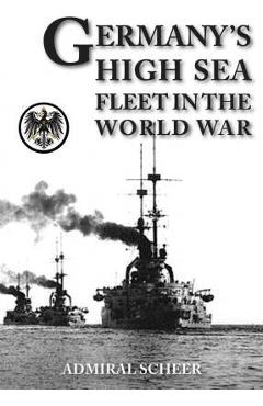 Coperta cărții 'Germany's High Seas Fleet in the World War - Admiral Reinhard Scheer'