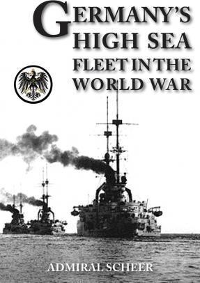 Germany's High Seas Fleet in the World War - Admiral Reinhard Scheer