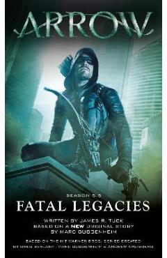 Coperta cărții 'Arrow: Fatal Legacies - Marc Guggenheim'