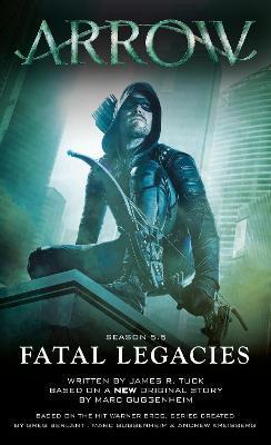 Arrow: Fatal Legacies - Marc Guggenheim