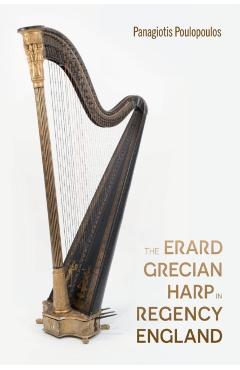 The Erard Grecian Harp in Regency England - Panagiotis Poulopoulos