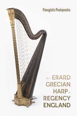The Erard Grecian Harp in Regency England - Panagiotis Poulopoulos