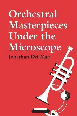 Orchestral Masterpieces Under the Microscope - Jonathan Del Mar