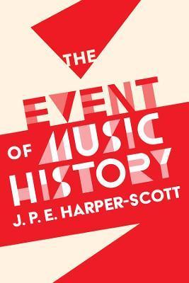 The Event of Music History - J. P. E. Harper-scott