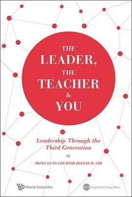 The Leader, the Teacher & You: Leadership Through the Third Generation - Siong Guan Lim