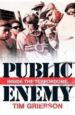 Coperta cărții 'Public Enemy: Inside the Terror Dome - Tim Grierson'