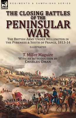 Coperta cărții 'The Closing Battles of the Peninsular War: the British Army Under Wellington in the Pyrenees & South of France, 1813-14'
