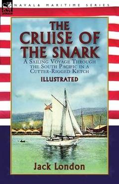 The Cruise of the Snark: a Sailing Voyage Through the South Pacific in a Cutter-Rigged Ketch