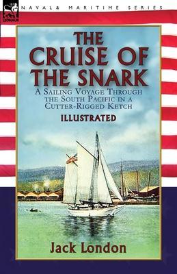 The Cruise of the Snark: a Sailing Voyage Through the South Pacific in a Cutter-Rigged Ketch - Jack London