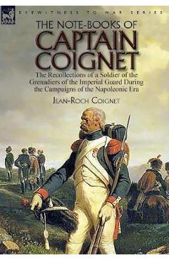 Coperta cărții 'The Note-Books of Captain Coignet: the Recollections of a Soldier of the Grenadiers of the Imperial Guard During the'