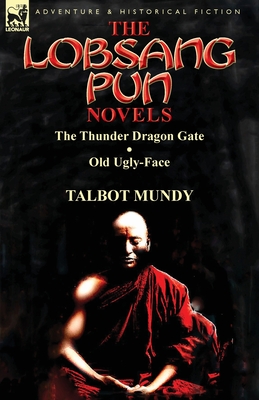 The Lobsang Pun Novels: The Thunder Dragon Gate & Old Ugly-Face - Talbot Mundy