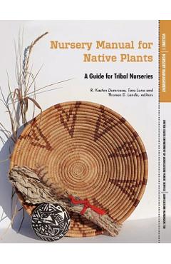 Nursery Manual for Native Plants: A Guide for Tribal Nurseries. Volume 1 - Nursery Management (Agriculture Handbook 730) - U. S. Department Of Agriculture