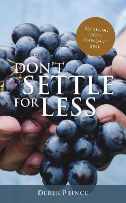 Don't Settle For Less: Receiving God's Abundant Best - Derek Prince