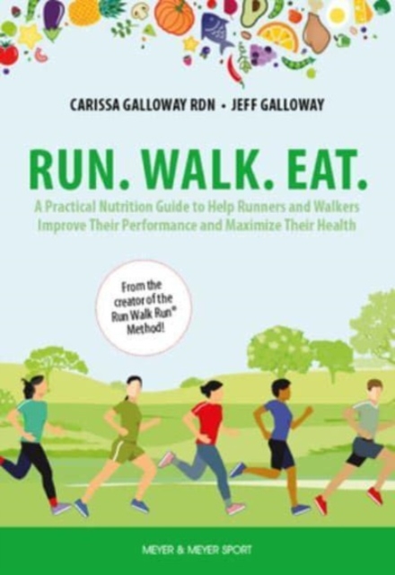 Run. Walk. Eat.: A Practical Nutrition Guide to Help Runners and Walkers Improve Their Performance and Maximize Their Health - Carissa Galloway