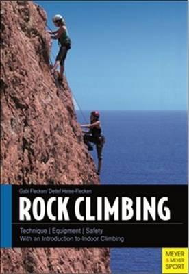 Rock Climbing: Technique/Equipment/Safety - With an Introduction to Indoor Climbing - Gabi Flecken