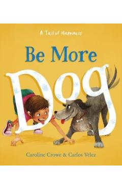 Be More Dog - Caroline Crowe