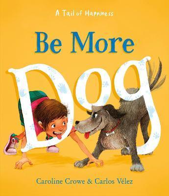 Be More Dog - Caroline Crowe