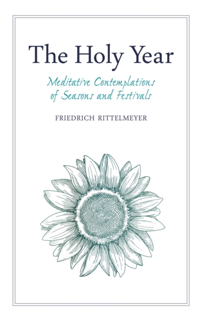 The Holy Year: Meditative Contemplations of Seasons and Festivals - Friedrich Rittelmeyer