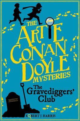 Artie Conan Doyle and the Gravediggers' Club - Robert J. Harris