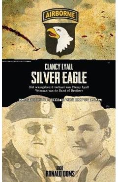 Coperta cărții 'Silver Eagle (Dutch Version) - Het Waargebeurd Verhaal Van Clancy Lyall. Veteraan Van de Band of Brothers. - Ronald Ooms'