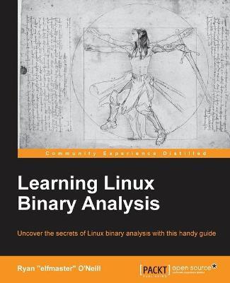 Learning Linux Binary Analysis: Learning Linux Binary Analysis - Ryan Elfmaster O'neill