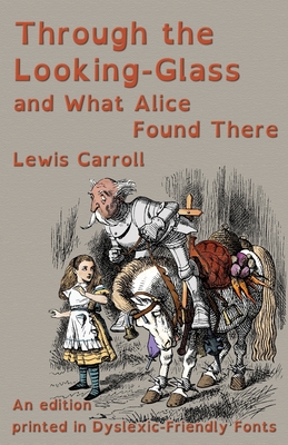 Coperta cărții 'Through the Looking-Glass and What Alice Found There: An edition printed in Dyslexic-Friendly Fonts - Lewis Carroll'