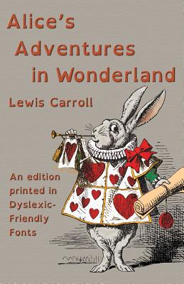 Alice's Adventures in Wonderland: An edition printed in Dyslexic-Friendly Fonts - Lewis Carroll