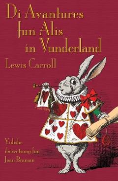 Coperta cărții 'Di Avantures fun Alis in Vunderland: Alice's Adventures in Wonderland in Yiddish - Lewis Carroll'