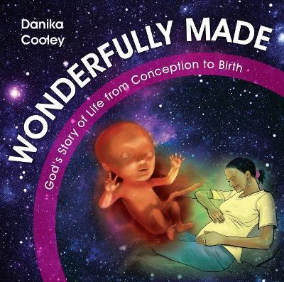 Wonderfully Made: God's Story of Life from Conception to Birth - Danika Cooley