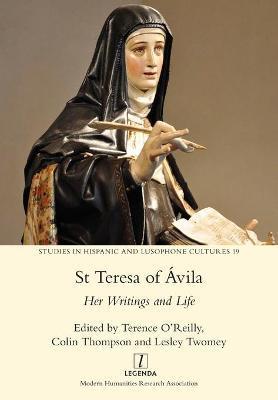 St Teresa of vila: Her Writings and Life - Terence O'reilly