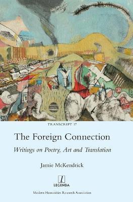 The Foreign Connection: Writings on Poetry, Art and Translation - Jamie Mckendrick