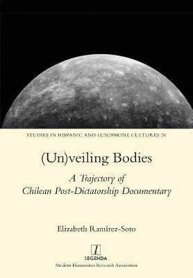 (Un)veiling Bodies: A Trajectory of Chilean Post-Dictatorship Documentary - Elizabeth Ramírez-soto