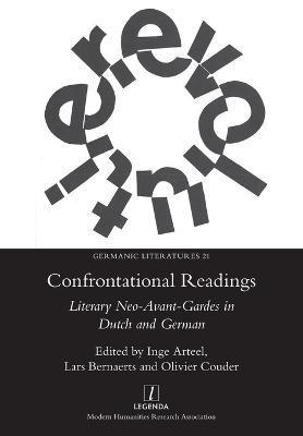 Coperta cărții 'Confrontational Readings: Literary Neo-Avant-Gardes in Dutch and German - Inge Arteel'