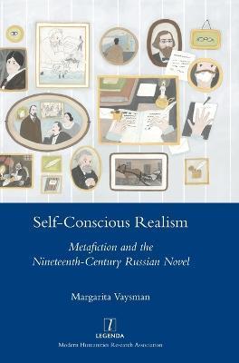 Self-Conscious Realism: Metafiction and the Nineteenth-Century Russian Novel - Margarita Vaysman