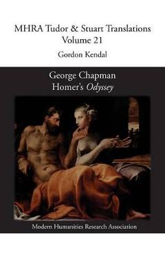 Coperta cărții 'George Chapman, Homer's 'Odyssey' - Gordon Kendal'