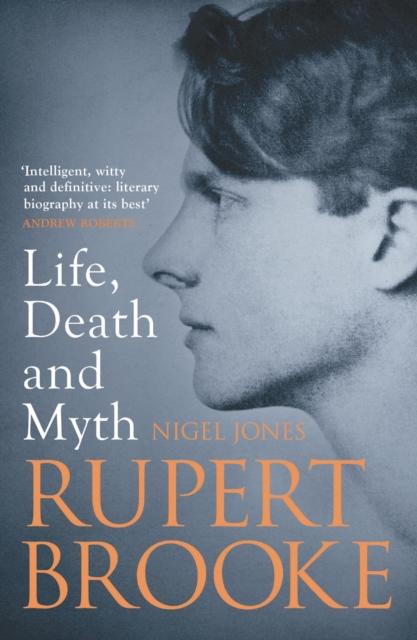 Rupert Brooke: Life, Death and Myth - Nigel Jones