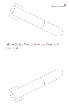 Welcome to the Desert of the Real: Five Essays on September 11 and Related Dates - Slavoj Zizek