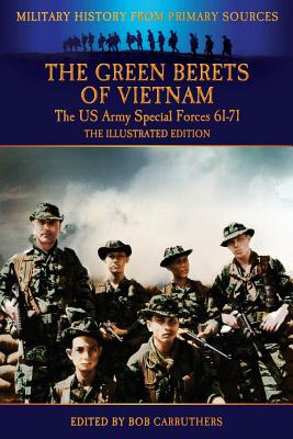 The Green Berets of Vietnam - The U.S. Army Special Forces 61-71 - The Illustrated Edition - Francis John Kelly