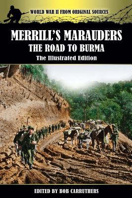 Merrill's Marauders - The Road to Burma - The Illustrated Edition - Bob Carruthers