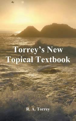 Torrey's New Topical Textbook - R. A. Torrey